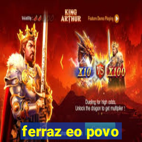 ferraz eo povo